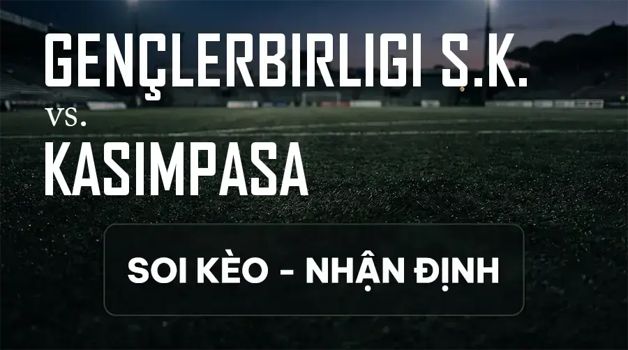 Soi kèo, nhận định trận Gençlerbirliği S.K. vs Kasımpaşa, 21:00 ngày 13/09/2026 thuộc giải VĐQG Thổ Nhĩ Kỳ