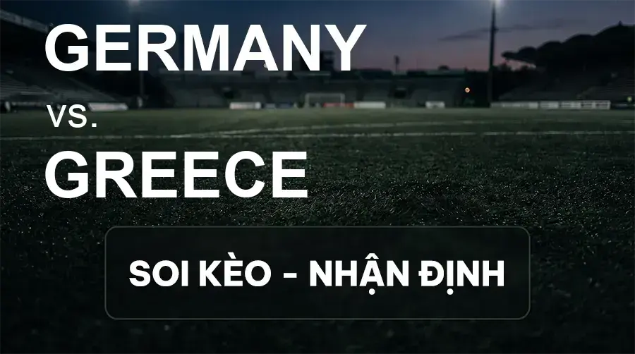 Soi kèo, nhận định trận Germany vs Greece, 01:45 ngày 28/09/2026 thuộc giải UEFA Nations League