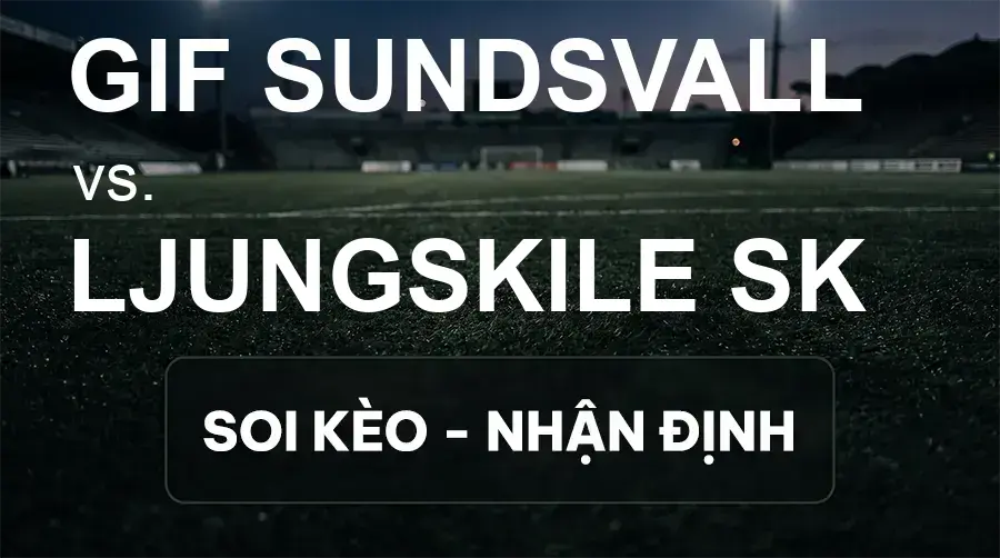 Soi kèo, nhận định trận GIF Sundsvall vs Ljungskile SK, 18:00 ngày 20/09/2026 thuộc giải Hạng 2 Thụy Điển