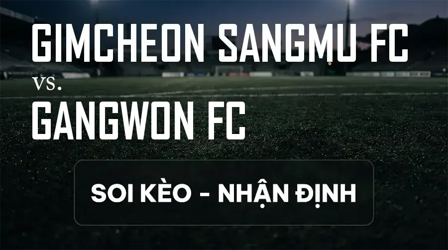 Soi kèo, nhận định trận Gimcheon Sangmu FC vs Gangwon FC, 14:30 ngày 13/09/2026 thuộc giải VĐQG Hàn Quốc