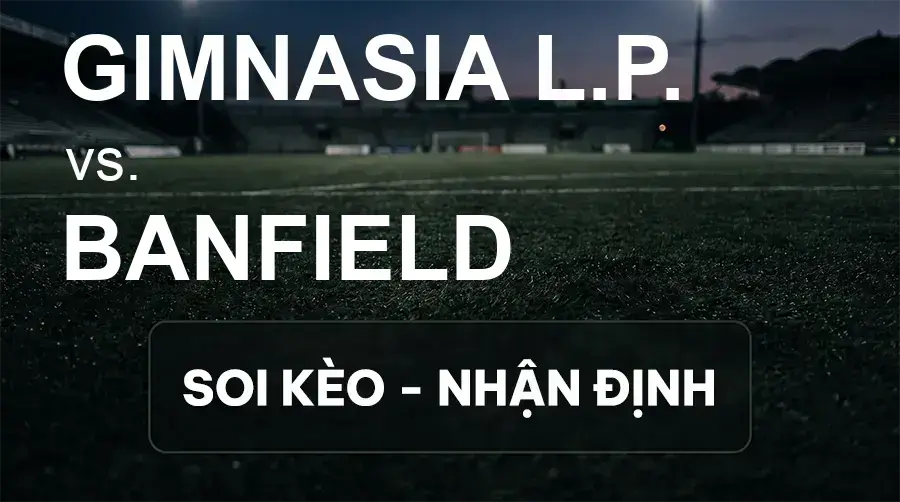 Soi kèo, nhận định trận Gimnasia L.P. vs Banfield, 00:30 ngày 20/09/2026 thuộc giải VĐQG Argentina