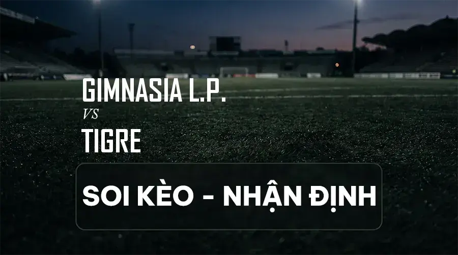 Soi kèo, nhận định trận Gimnasia L.P. vs Tigre, 00:30 ngày 06/09/2026 thuộc giải VĐQG Argentina