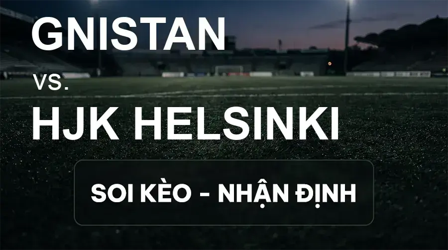Soi kèo, nhận định trận Gnistan vs HJK Helsinki, 23:00 ngày 18/09/2026 thuộc giải VĐQG Phần Lan