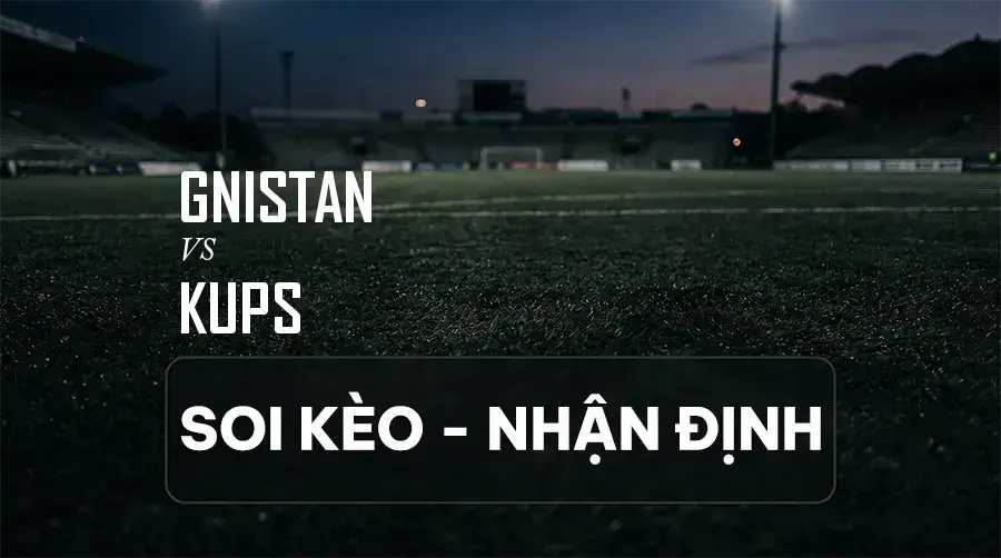 Soi kèo, nhận định trận Gnistan vs KuPS, 23:00 ngày 08/09/2026 thuộc giải VĐQG Phần Lan