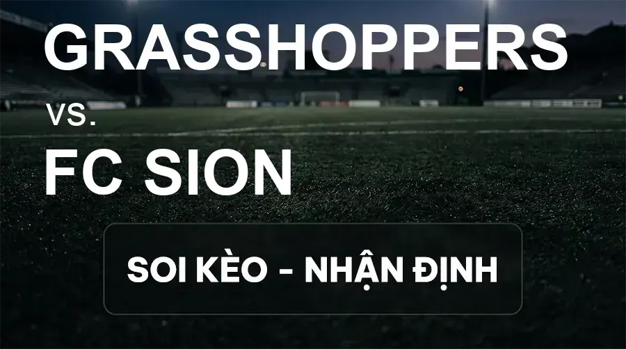Soi kèo, nhận định trận Grasshoppers vs FC Sion, 00:00 ngày 16/09/2026 thuộc giải VĐQG Thụy Sĩ