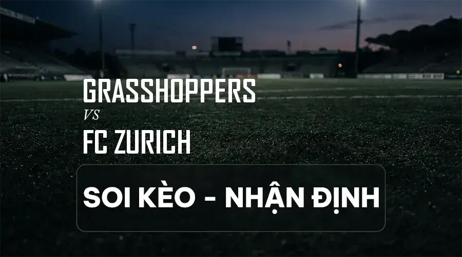 Soi kèo, nhận định trận Grasshoppers vs FC Zurich, 01:30 ngày 06/09/2026 thuộc giải VĐQG Thụy Sĩ