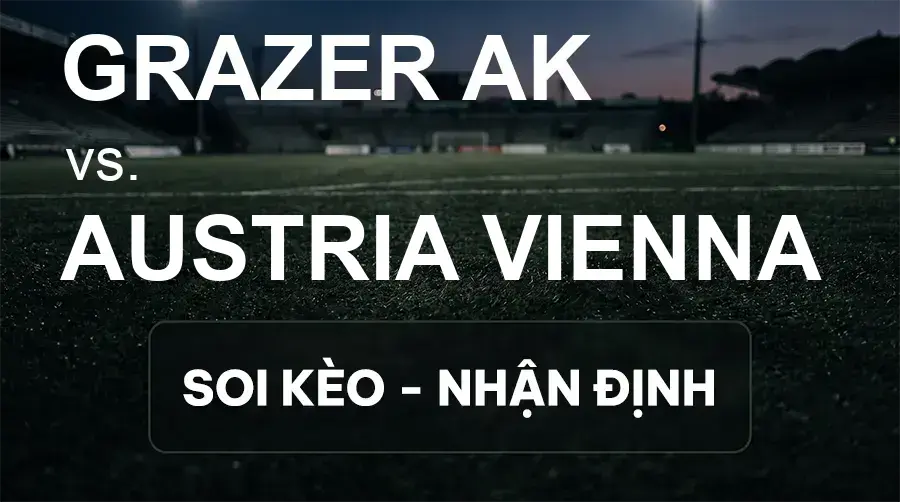 Soi kèo, nhận định trận Grazer AK vs Austria Vienna, 00:30 ngày 20/09/2026 thuộc giải VĐQG Áo