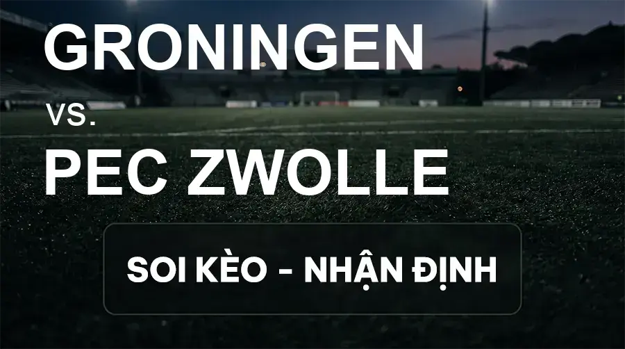 Soi kèo, nhận định trận Groningen vs PEC Zwolle, 01:00 ngày 19/09/2026 thuộc giải VĐQG Hà Lan