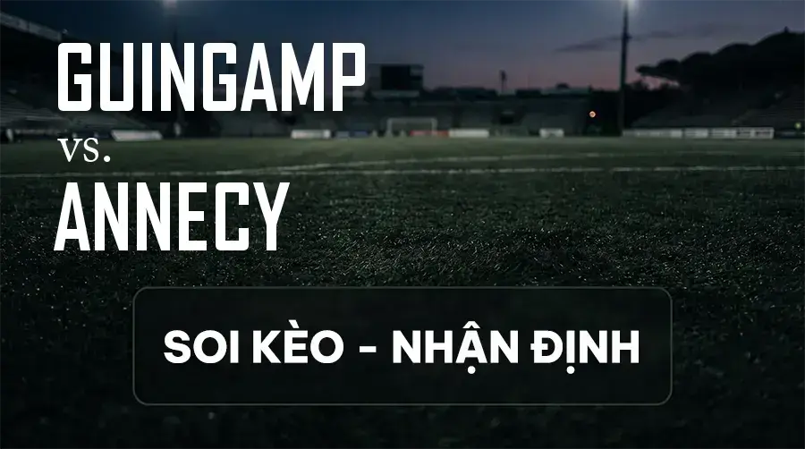 Soi kèo, nhận định trận Guingamp vs Annecy, 19:00 ngày 12/09/2026 thuộc giải Hạng 2 Pháp
