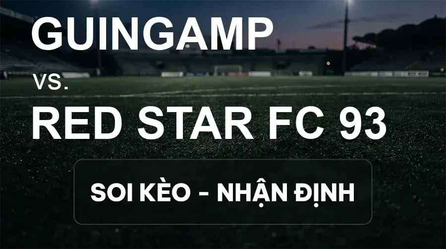 Soi kèo, nhận định trận Guingamp vs RED Star FC 93, 19:00 ngày 19/09/2026 thuộc giải Hạng 2 Pháp