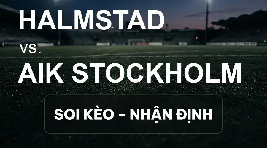Soi kèo, nhận định trận Halmstad vs AIK Stockholm, 19:00 ngày 20/09/2026 thuộc giải VĐQG Thụy Điển