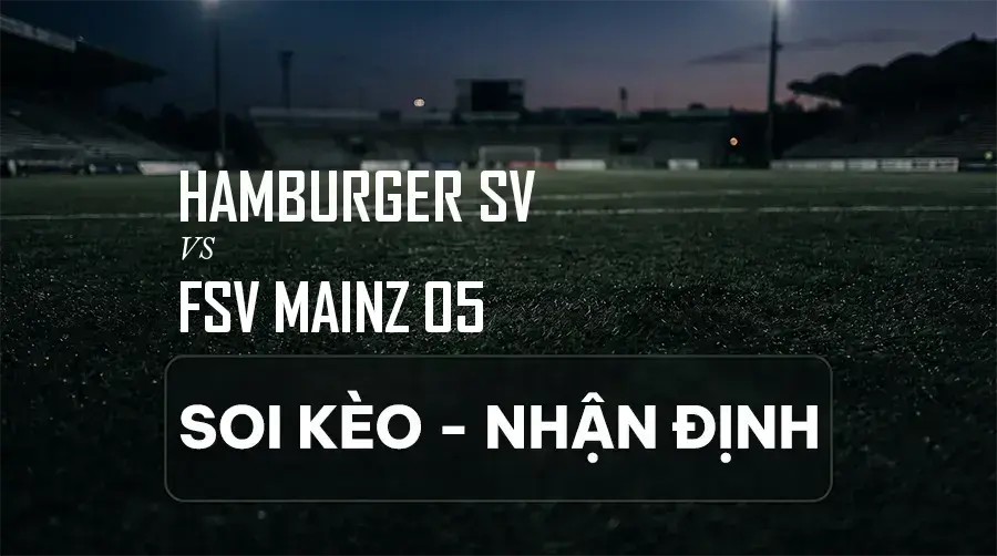 Soi kèo, nhận định trận Hamburger SV vs FSV Mainz 05, 20:30 ngày 06/09/2026 thuộc giải VĐQG Đức (Bundesliga)