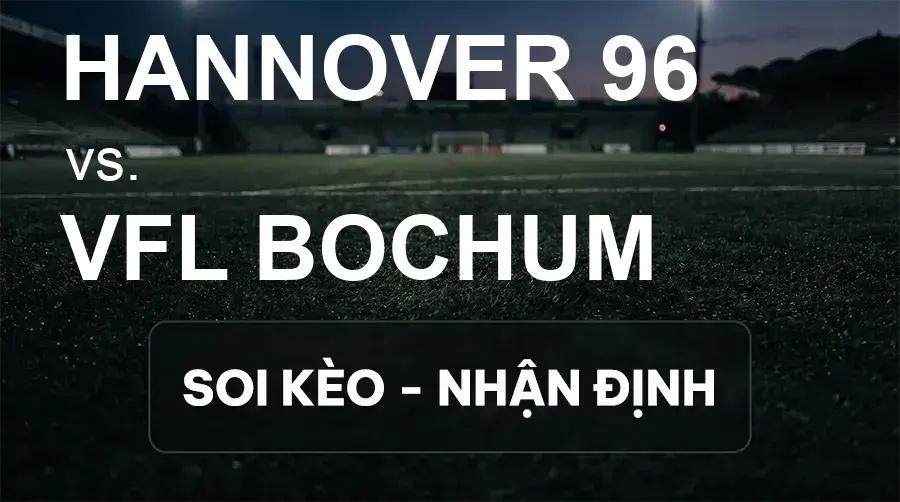 Soi kèo, nhận định trận Hannover 96 vs VfL Bochum, 18:30 ngày 20/09/2026 thuộc giải Hạng 2 Đức