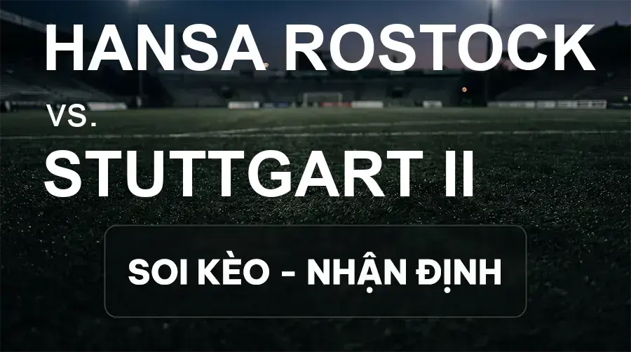 Soi kèo, nhận định trận Hansa Rostock vs Stuttgart II, 00:00 ngày 17/09/2026 thuộc giải Hạng 3 Đức (3. Liga)