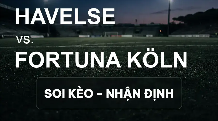 Soi kèo, nhận định trận Havelse vs Fortuna Köln, 19:00 ngày 19/09/2026 thuộc giải Hạng 3 Đức (3. Liga)