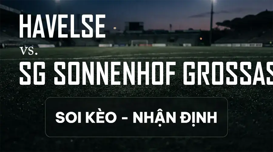 Soi kèo, nhận định trận Havelse vs SG Sonnenhof Grossaspach, 19:00 ngày 12/09/2026 thuộc giải Hạng 3 Đức (3. Liga)