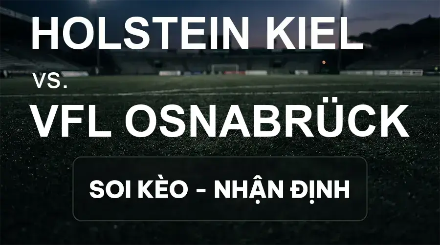 Soi kèo, nhận định trận Holstein Kiel vs VfL Osnabrück, 18:00 ngày 19/09/2026 thuộc giải Hạng 2 Đức