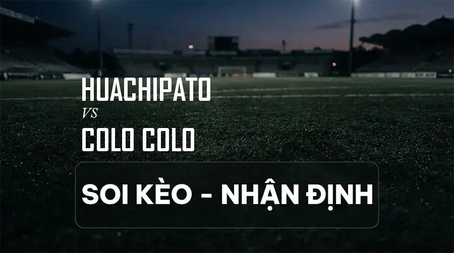 Soi kèo, nhận định trận Huachipato vs Colo Colo, 03:00 ngày 07/09/2026 thuộc giải Primera División
