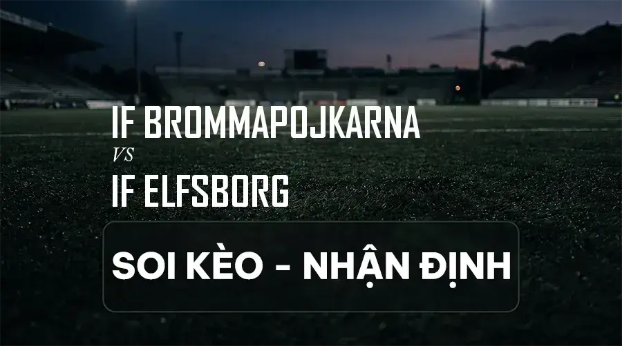 Soi kèo, nhận định trận IF Brommapojkarna vs IF Elfsborg, 21:30 ngày 06/09/2026 thuộc giải VĐQG Thụy Điển