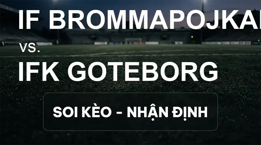 Soi kèo, nhận định trận IF Brommapojkarna vs IFK Goteborg, 20:00 ngày 19/09/2026 thuộc giải VĐQG Thụy Điển