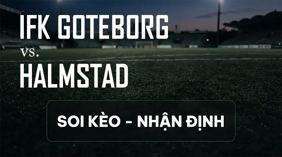 Soi kèo, nhận định trận IFK Goteborg vs Halmstad, 22:30 ngày 12/09/2026 thuộc giải VĐQG Thụy Điển