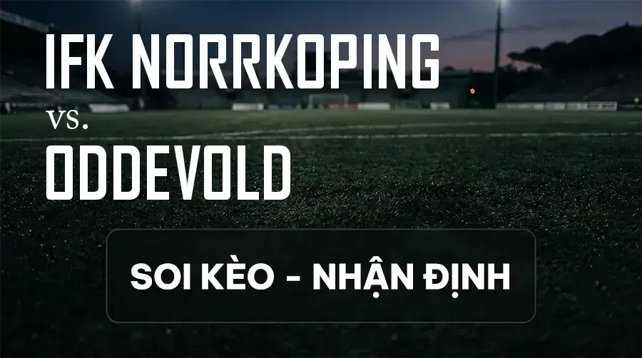 Soi kèo, nhận định trận IFK Norrkoping vs Oddevold, 20:00 ngày 13/09/2026 thuộc giải Hạng 2 Thụy Điển