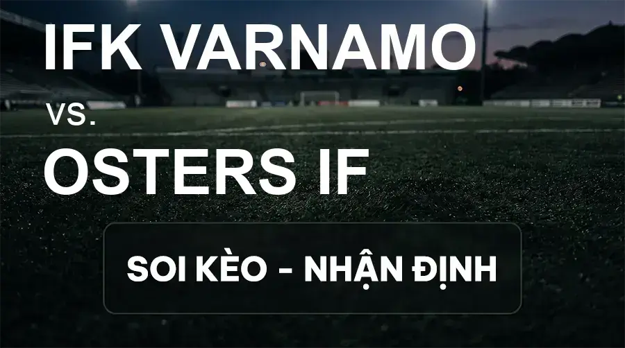 Soi kèo, nhận định trận IFK Varnamo vs Osters IF, 00:00 ngày 16/09/2026 thuộc giải Hạng 2 Thụy Điển