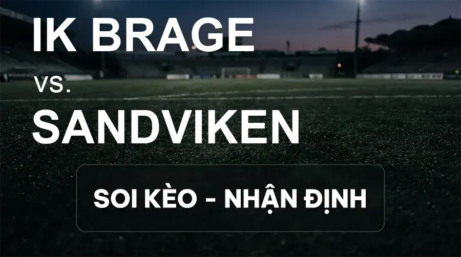 Soi kèo, nhận định trận IK brage vs Sandviken, 00:00 ngày 16/09/2026 thuộc giải Hạng 2 Thụy Điển