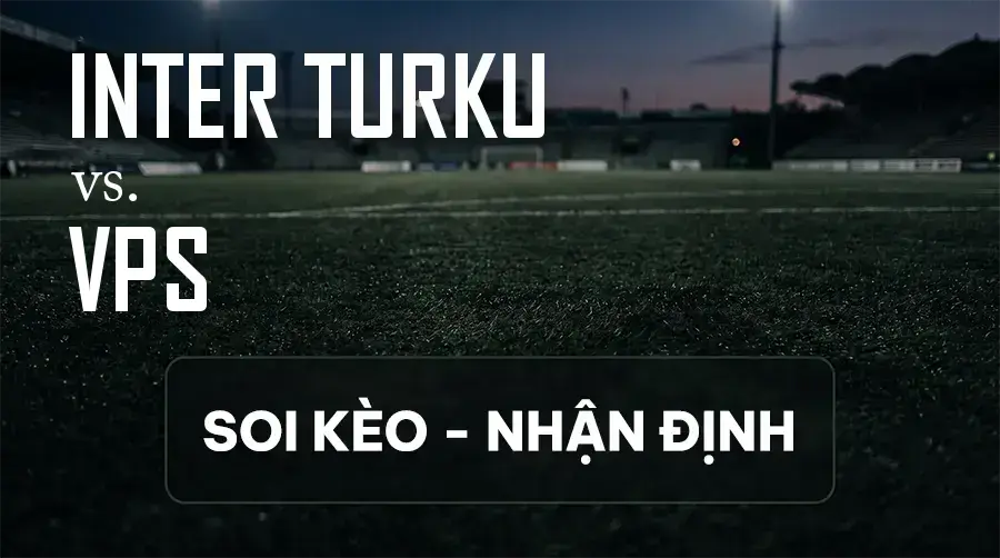 Soi kèo, nhận định trận Inter Turku vs VPS, 22:00 ngày 14/09/2026 thuộc giải VĐQG Phần Lan