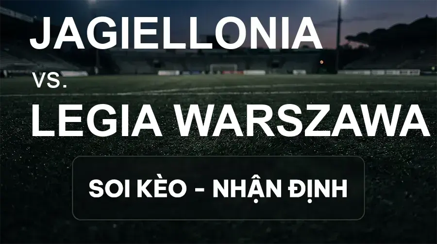 Soi kèo, nhận định trận Jagiellonia vs Legia Warszawa, 22:30 ngày 20/09/2026 thuộc giải VĐQG Ba Lan