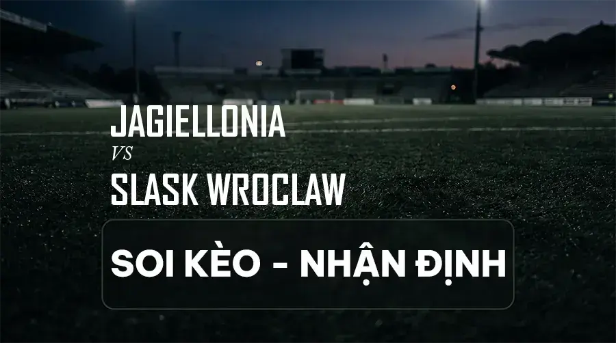 Soi kèo, nhận định trận Jagiellonia vs Slask Wroclaw, 01:15 ngày 07/09/2026 thuộc giải VĐQG Ba Lan