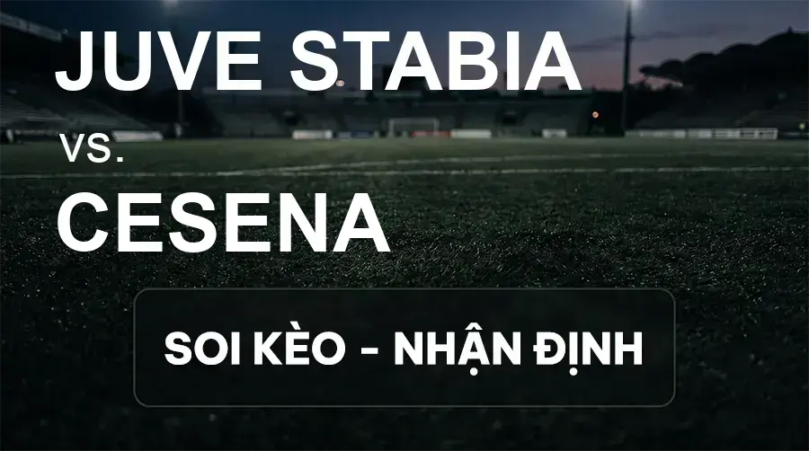 Soi kèo, nhận định trận Juve Stabia vs Cesena, 01:30 ngày 19/09/2026 thuộc giải Hạng 2 Ý