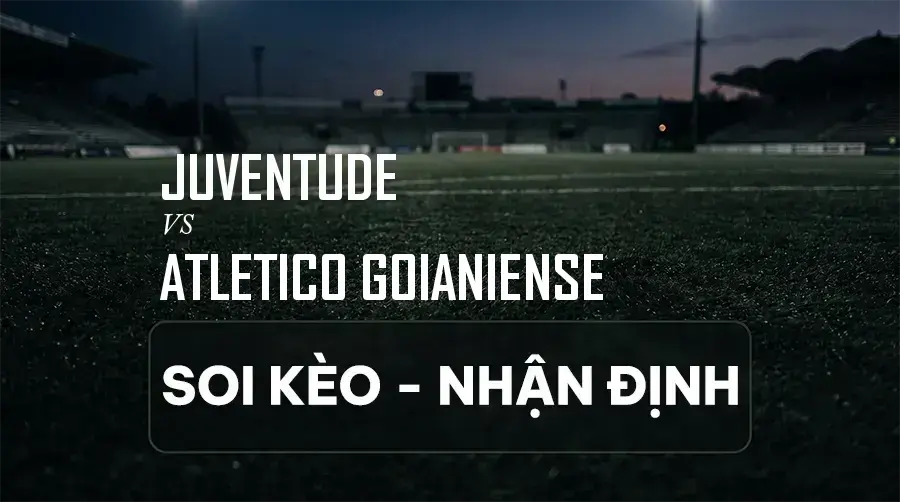 Soi kèo, nhận định trận Juventude vs Atletico Goianiense, 04:00 ngày 06/09/2026 thuộc giải Hạng 2 Brazil (Série B)