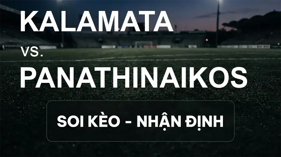 Soi kèo, nhận định trận Kalamata vs Panathinaikos, 23:30 ngày 20/09/2026 thuộc giải VĐQG Hy Lạp