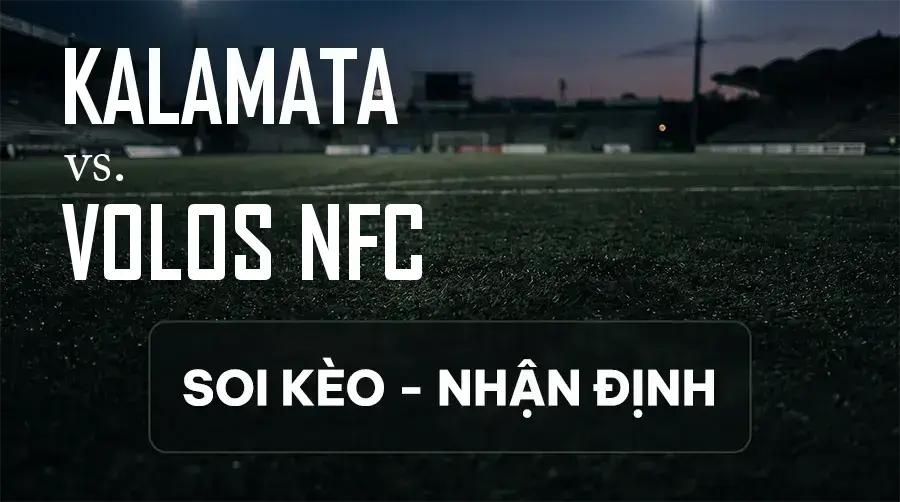 Soi kèo, nhận định trận Kalamata vs Volos NFC, 22:00 ngày 13/09/2026 thuộc giải VĐQG Hy Lạp