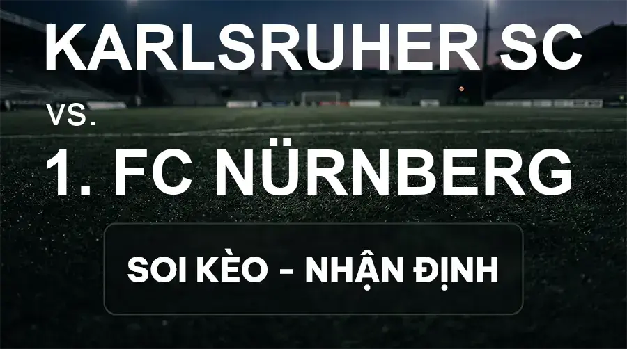Soi kèo, nhận định trận Karlsruher SC vs 1. FC Nürnberg, 18:00 ngày 19/09/2026 thuộc giải Hạng 2 Đức
