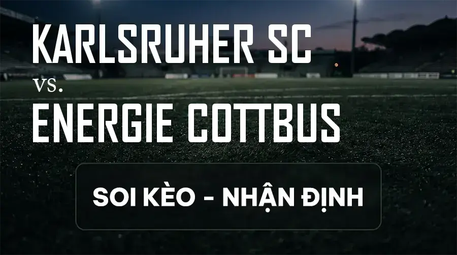 Soi kèo, nhận định trận Karlsruher SC vs Energie Cottbus, 18:30 ngày 13/09/2026 thuộc giải Hạng 2 Đức