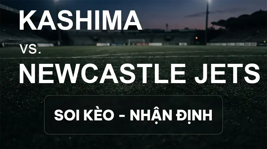 Soi kèo, nhận định trận Kashima vs Newcastle Jets, 17:00 ngày 15/09/2026 thuộc giải Cúp C1 Châu Á