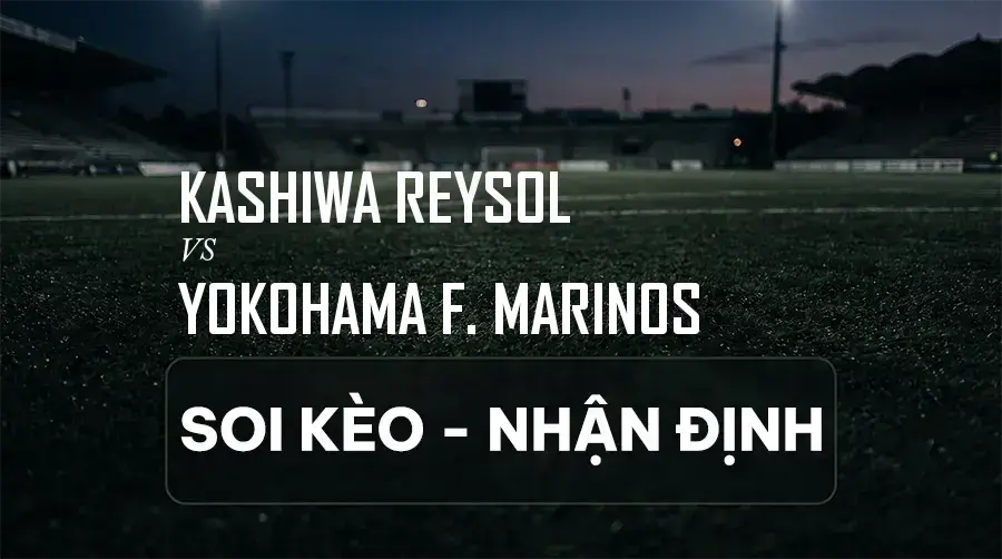 Soi kèo, nhận định trận Kashiwa Reysol vs Yokohama F. Marinos, 17:00 ngày 06/09/2026 thuộc giải VĐQG Nhật Bản (J1 League)