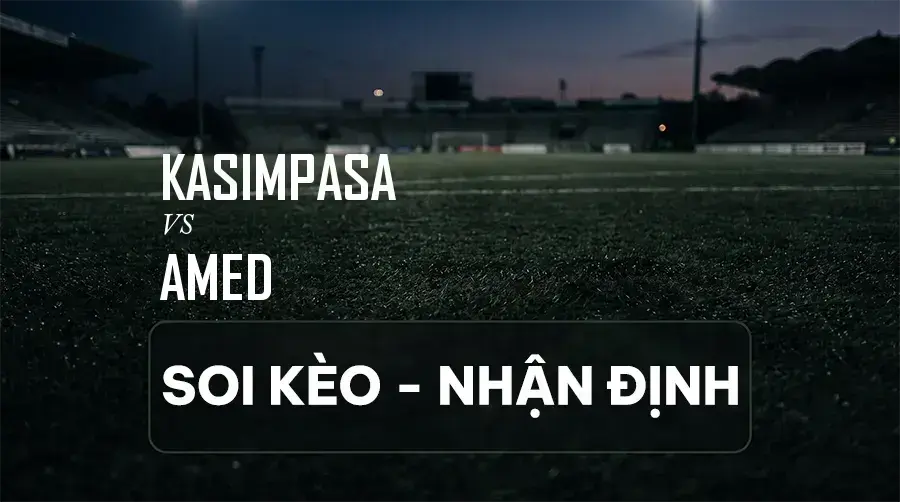 Soi kèo, nhận định trận Kasımpaşa vs Amed, 21:00 ngày 06/09/2026 thuộc giải VĐQG Thổ Nhĩ Kỳ
