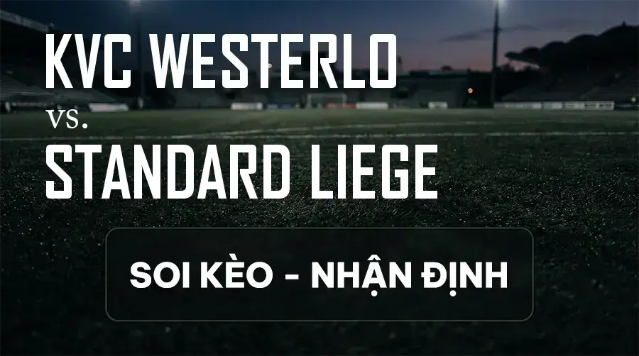 Soi kèo, nhận định trận KVC Westerlo vs Standard Liege, 23:15 ngày 12/09/2026 thuộc giải VĐQG Bỉ