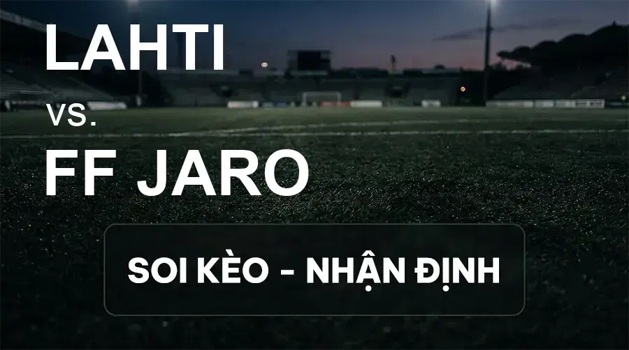 Soi kèo, nhận định trận Lahti vs FF Jaro, 22:00 ngày 18/09/2026 thuộc giải VĐQG Phần Lan