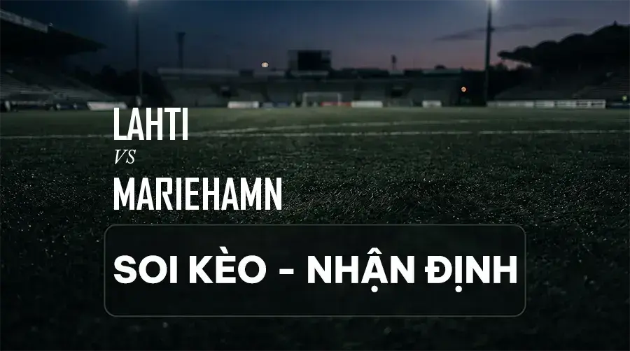 Soi kèo, nhận định trận Lahti vs Mariehamn, 22:00 ngày 08/09/2026 thuộc giải VĐQG Phần Lan