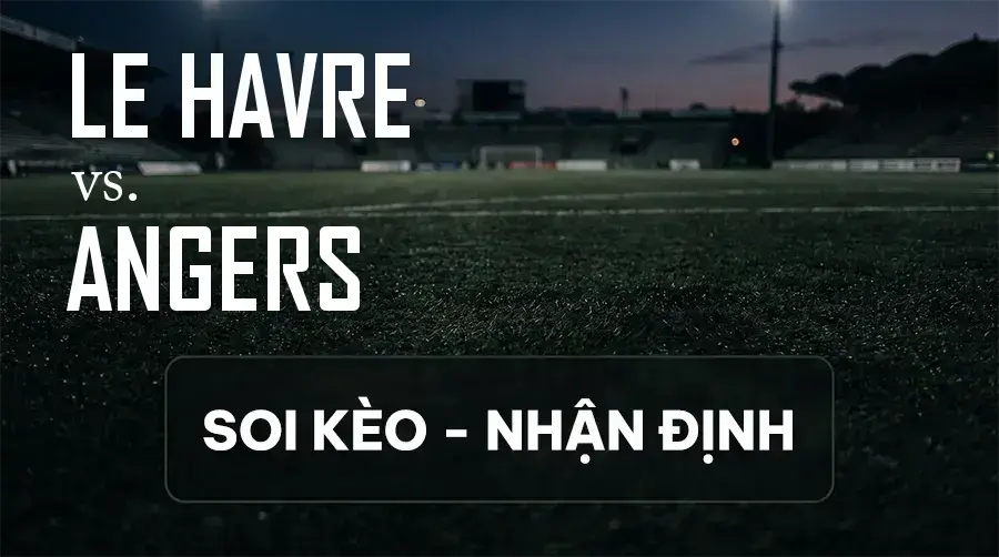 Soi kèo, nhận định trận Le Havre vs Angers, 01:45 ngày 13/09/2026 thuộc giải VĐQG Pháp