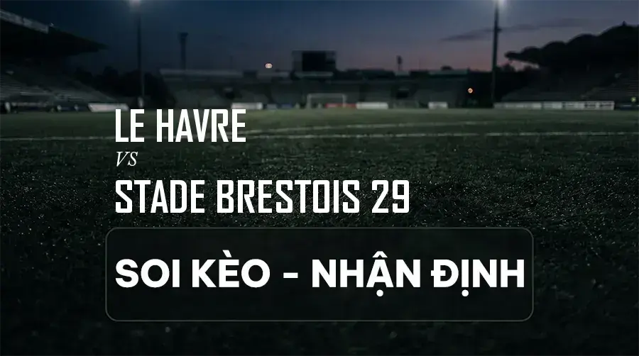 Soi kèo, nhận định trận Le Havre vs Stade Brestois 29, 01:45 ngày 06/09/2026 thuộc giải VĐQG Pháp (Ligue 1)