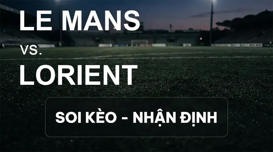 Soi kèo, nhận định trận Le Mans vs Lorient, 01:45 ngày 20/09/2026 thuộc giải VĐQG Pháp