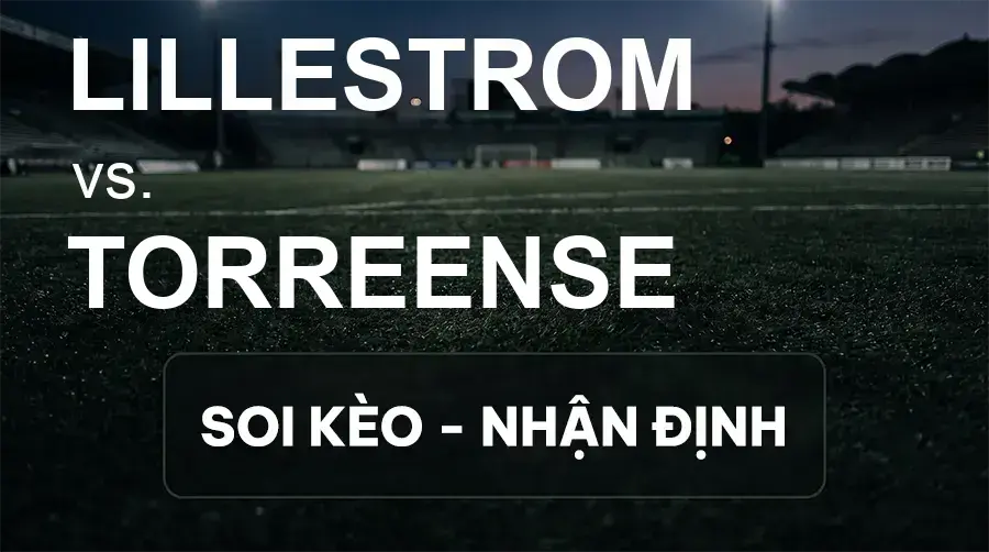 Soi kèo, nhận định trận Lillestrom vs Torreense, 02:00 ngày 18/09/2026 thuộc giải Cúp C2 Châu Âu
