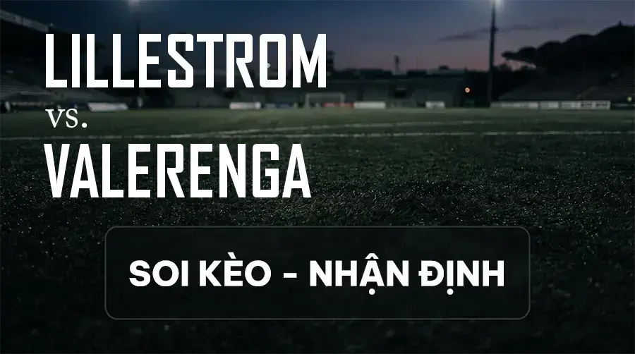 Soi kèo, nhận định trận Lillestrom vs Valerenga, 21:00 ngày 12/09/2026 thuộc giải VĐQG Na Uy