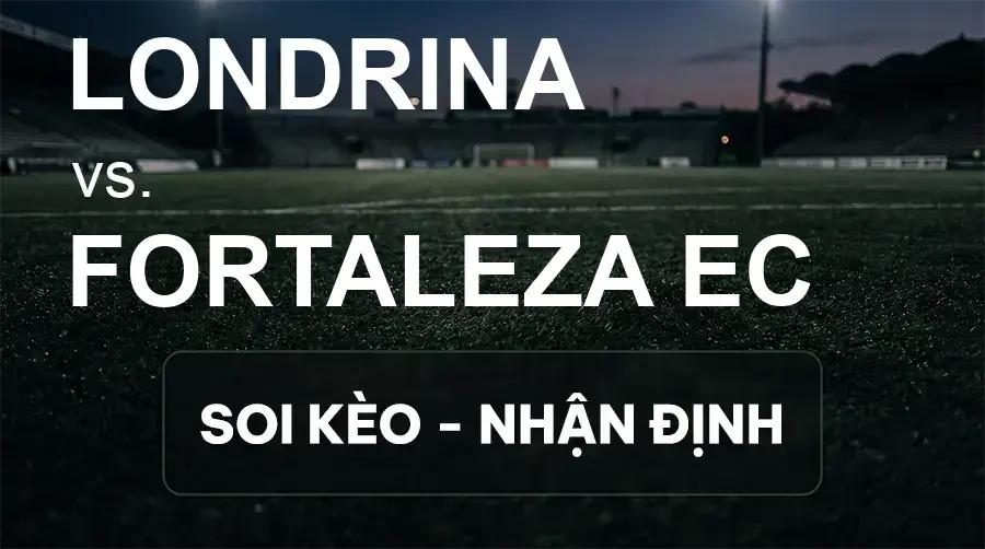 Soi kèo, nhận định trận Londrina vs Fortaleza EC, 04:30 ngày 21/09/2026 thuộc giải Hạng 2 Brazil