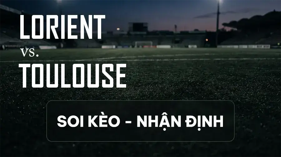 Soi kèo, nhận định trận Lorient vs Toulouse, 01:45 ngày 13/09/2026 thuộc giải VĐQG Pháp